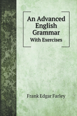 An Advanced English Grammar: With Exercises 5519703450 Book Cover