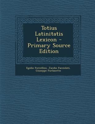 Totius Latinitatis Lexicon [Latin] 1293382574 Book Cover