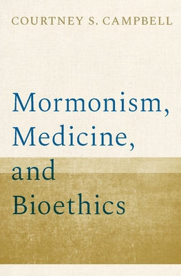 Mormonism, Medicine, and Bioethics 0197538525 Book Cover