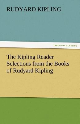 The Kipling Reader Selections from the Books of... 3842481845 Book Cover