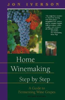Home Winemaking Step-By-Step: A Guide to Fermen... 0965793613 Book Cover