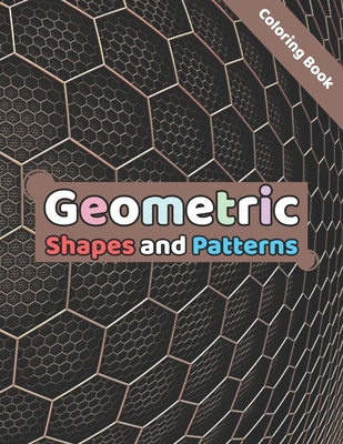 Geometric Shapes and Patterns Coloring Book: Easy and intricate patterns for adults and teens to color null Book Cover