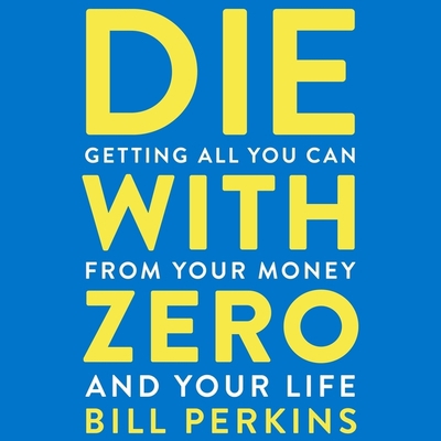 Die with Zero: Getting All You Can from Your Mo... 0358310288 Book Cover