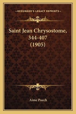 Saint Jean Chrysostome, 344-407 (1905) [French] 1165778475 Book Cover