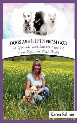 Dogs are gifts from God: Spiritual Life Lessons... 1475267061 Book Cover