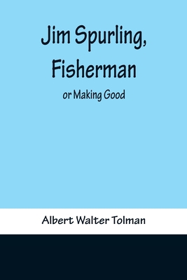 Jim Spurling, Fisherman; or Making Good 9356371504 Book Cover