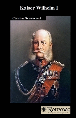 Kaiser Wilhelm I [German] 1511882832 Book Cover