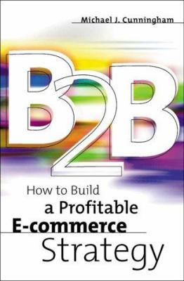 B2B: How to Build a Profitable E-Commerce Strategy 0738203343 Book Cover