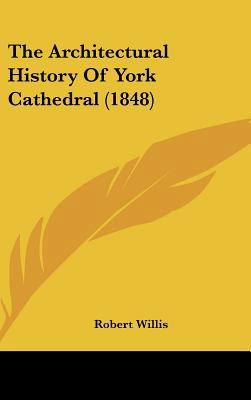 The Architectural History of York Cathedral (1848) 1161941207 Book Cover