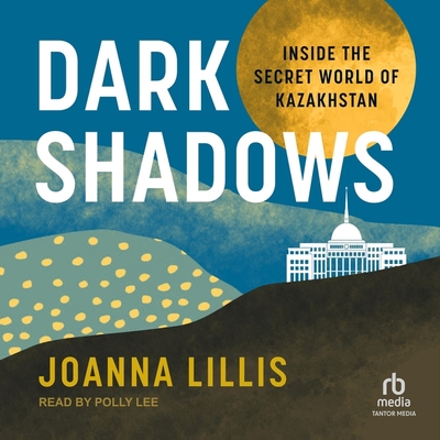 Dark Shadows: Inside the Secret World of Kazakh... B0CDBB4ZK1 Book Cover