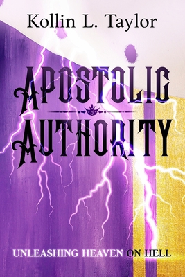 Apostolic Authority: Unleashing Heaven on Hell B097XB7VD6 Book Cover