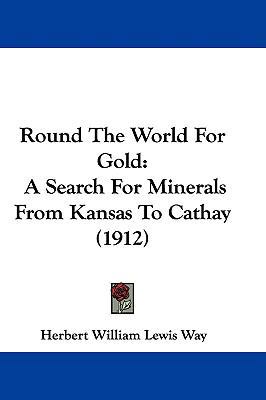 Round the World for Gold: A Search for Minerals... 1104453274 Book Cover