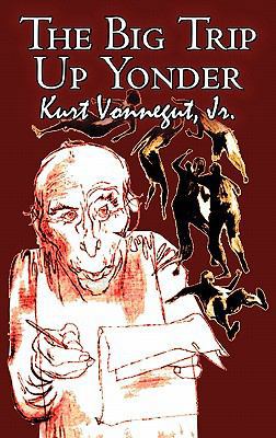The Big Trip Up Yonder by Kurt Vonnegut Jr., Sc... 1463899599 Book Cover