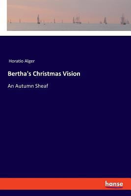 Bertha's Christmas Vision: An Autumn Sheaf 3337461484 Book Cover