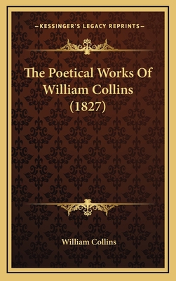 The Poetical Works Of William Collins (1827) 1165626217 Book Cover