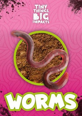Worms (Tiny Things, Big Impacts) 1786374250 Book Cover