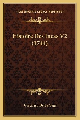 Histoire Des Incas V2 (1744) [French] 1166196267 Book Cover