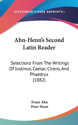 Ahn-Henn's Second Latin Reader: Selections from... 1104681439 Book Cover