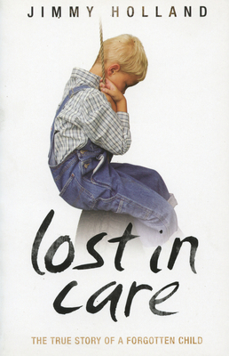 Lost in Care - The True Story of a Forgotten Child 1844543617 Book Cover