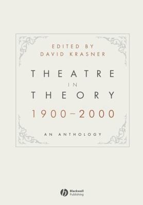 Theatre in Theory 1900-2000 1405140445 Book Cover