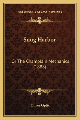 Snug Harbor: Or The Champlain Mechanics (1888) 1167002652 Book Cover