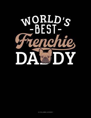 World's Best Frenchie Daddy: 8 Column Ledger 1075595525 Book Cover