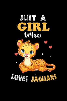 Just a Girl Who Loves Jaguars: Cute Jaguars Lover Gift For Girl, women.  Perfect handwriting notebook journal for Jaguars. Gift it to your Sister, Daughter, Mother, Mom, Grandpa Who Loves Animal.