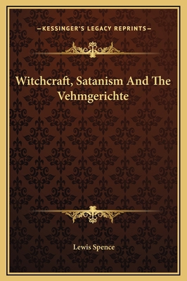 Witchcraft, Satanism And The Vehmgerichte 1169172105 Book Cover