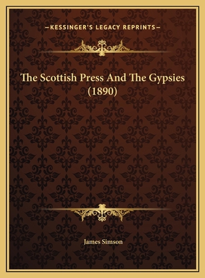 The Scottish Press And The Gypsies (1890) 1169561241 Book Cover