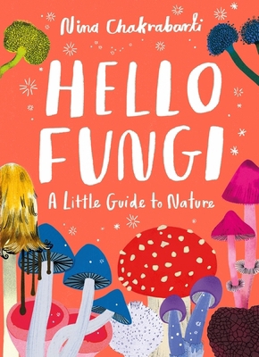 Little Guides to Nature: Hello Fungi 1510230459 Book Cover