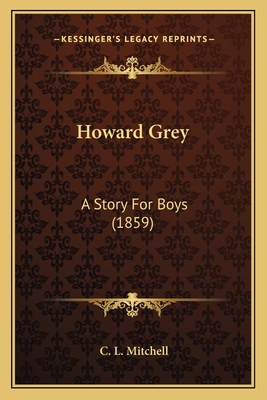 Howard Grey: A Story For Boys (1859) 1164677306 Book Cover