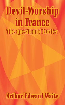 Devil-Worship in France: The Question of Lucifer 1410103234 Book Cover
