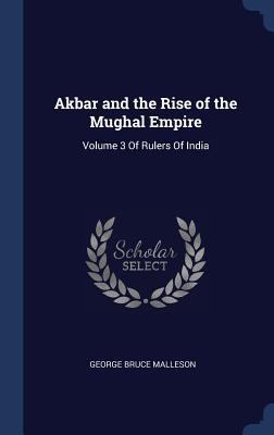 Akbar and the Rise of the Mughal Empire: Volume... 1340278928 Book Cover