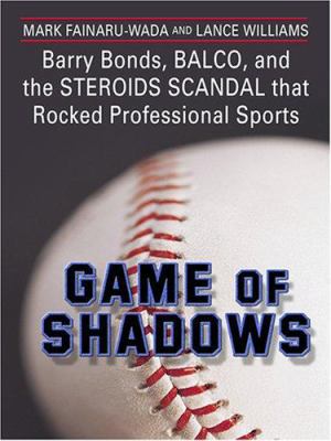 Game of Shadows: Barry Bonds, Balco, and the St... [Large Print] 0786288663 Book Cover