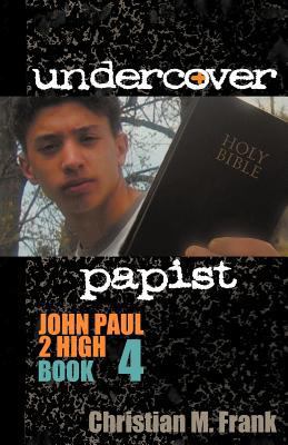 Undercover Papist: John Paul 2 High Book 4 0982767757 Book Cover