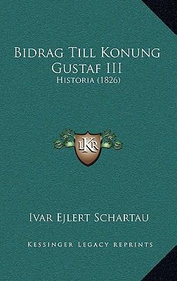 Bidrag Till Konung Gustaf III: Historia (1826) [Swedish] 116889963X Book Cover