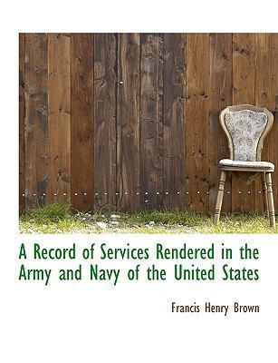 A Record of Services Rendered in the Army and N... 1116164396 Book Cover