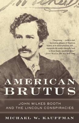 American Brutus: John Wilkes Booth and the Linc... 0375759743 Book Cover