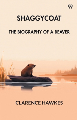 Shaggycoat The Biography Of A Beaver 9371466561 Book Cover