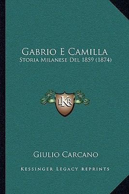 Gabrio E Camilla: Storia Milanese Del 1859 (1874) [Italian] 1168479975 Book Cover