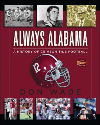 Always Alabama: A History of Crimson Tide Football 1476792712 Book Cover
