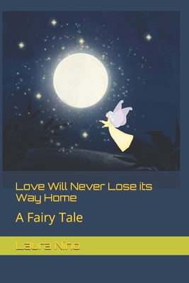 Love Will Never Lose its Way Home: A Fairy Tale B0BGNHH6JX Book Cover