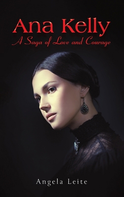 Ana Kelly: A Saga of Love and Courage 1035862484 Book Cover