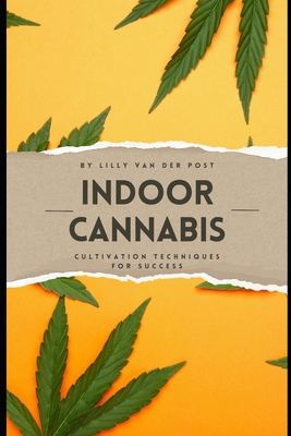 Indoor Cannabis: Cultivation Techniques for Suc... B0D2J7DTQS Book Cover