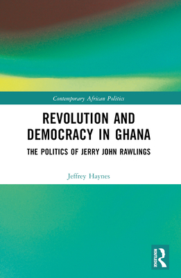 Revolution and Democracy in Ghana: The Politics... 1032135492 Book Cover