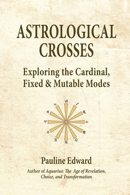 Astrological Crosses: Exploring the Cardinal, F... 0986890979 Book Cover