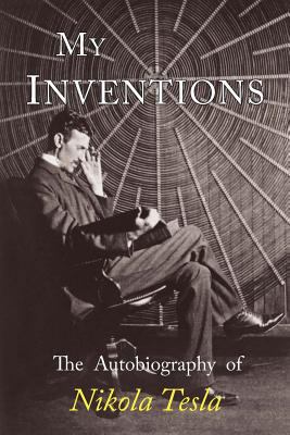 My Inventions: The Autobiography of Nikola Tesla 1684222060 Book Cover