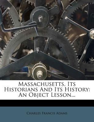 Massachusetts, Its Historians and Its History: ... 1271189100 Book Cover