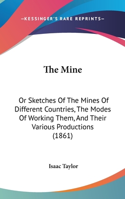 The Mine: Or Sketches Of The Mines Of Different... 1436641195 Book Cover