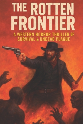 The Rotten Frontier: A Western Horror Thriller ... B0F9YWS3YH Book Cover